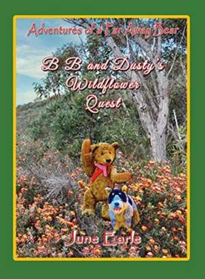 Adventures of a Far Away Bear: B B and Dusty's Wildflower Quest de June Earle