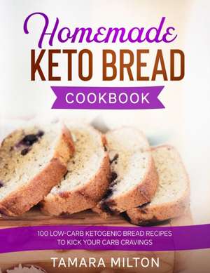 HOMEMADE KETO BREAD COOKBOOK de Tamara Milton