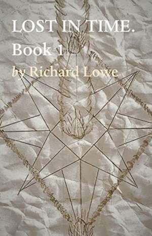 LOST IN TIME. Book 1 de Richard Lowe