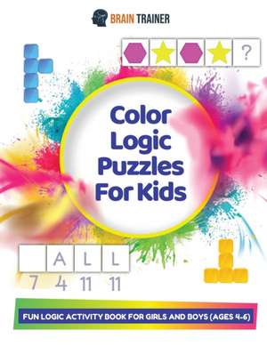 Color Logic Puzzles For Kids - Fun Logic Activity Book For Girls And Boys (Ages 4-6) de Brain Trainer