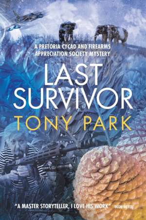 Last Survivor: A Pretoria Cycad and Firearms Appreciation Society Mystery de Tony Park