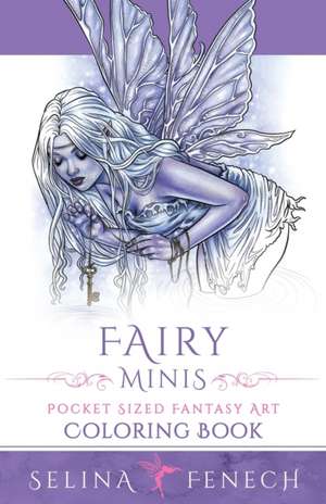 Fairy Minis - Pocket Sized Fairy Fantasy Art Coloring Book de Selina Fenech