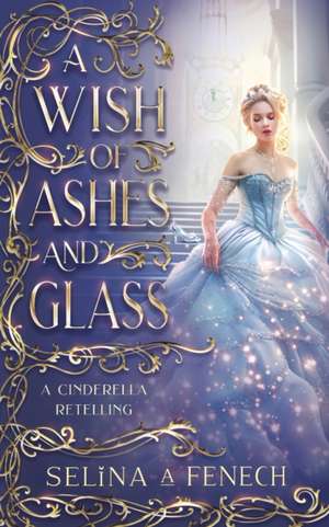 A Wish of Ashes and Glass de Selina A. Fenech