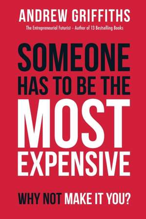 Someone Has To Be The Most Expensive, Why Not Make It You? de Andrew Griffiths