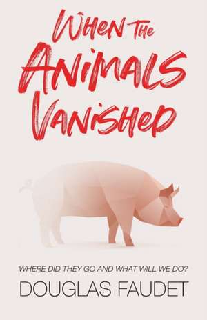When the Animals Vanished de Douglas Faudet
