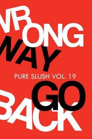 Wrong Way Go Back Pure Slush Vol. 19 de Pure Slush