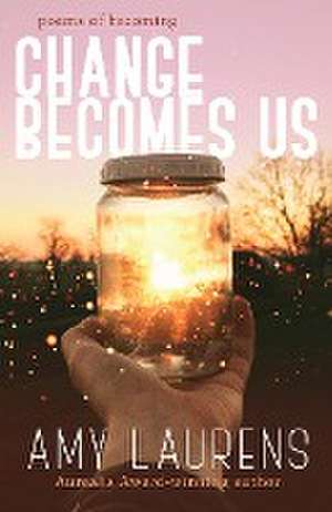 Change Becomes Us de Amy Laurens