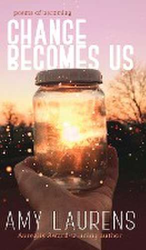 Change Becomes Us de Amy Laurens