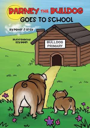 Barney the Bulldog Goes to School de Peter J Gray