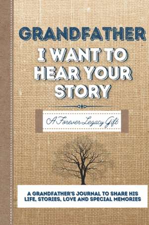 Grandfather, I Want To Hear Your Story de The Life Graduate Publishing Group