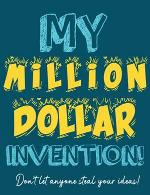 My Million Dollar Invention Journal de The Life Graduate Publishing Group