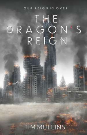 The Dragon's Reign de Tim Mullins