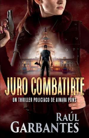 Juro combatirte de Raúl Garbantes