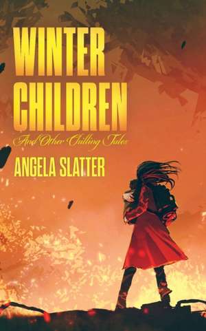 Winter Children and Other Chilling Tales de Angela Slatter