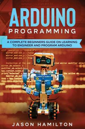 ARDUINO PROGRAMMING de Jason Hamilton