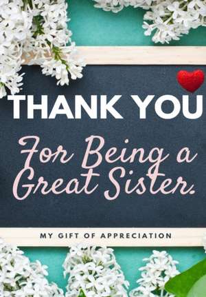 Thank You For Being A Great Sister de The Life Graduate Publishing Group