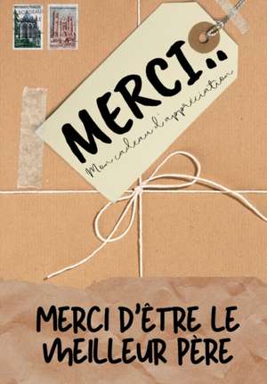 Merci D'être Le Meilleur Père: Mon cadeau d'appréciation: Livre-cadeau en couleurs Questions guidées 6,61 x 9,61 pouces de The Life Graduate Publishing Group