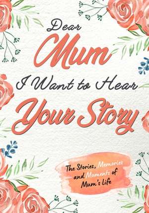 Dear Mum. I Want To Hear Your Story de The Life Graduate Publishing Group