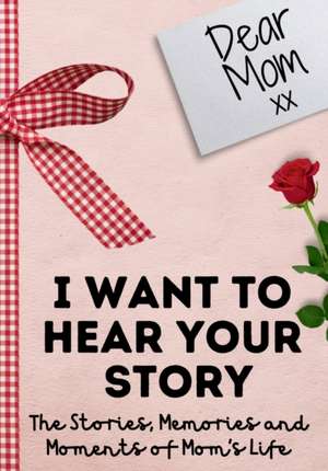 Dear Mom. I Want To Hear Your Story de The Life Graduate Publishing Group