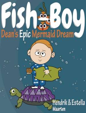 Fish-Boy, Dean's Epic Mermaid Dream de Hendrik Maarten