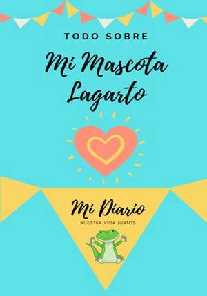 Todo Sobre Mi Mascota - Lagartija de Petal Publishing Co