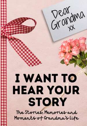 Dear Grandma. I Want To Hear Your Story de The Life Graduate Publishing Group