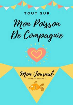 Tout Sur Mon Poisson De Compagnie de Petal Publishing Co