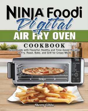 Ninja Foodi Digital Air Fry Oven Cookbook de Sherry Gibbs