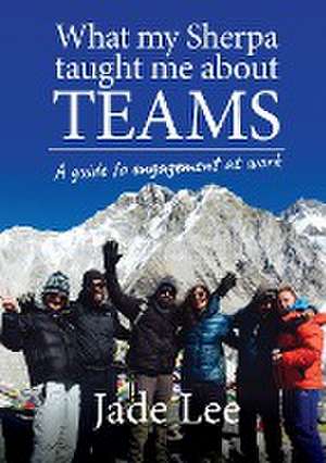 What My Sherpa Taught Me About Teams de Jade Lee