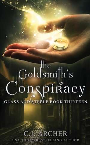 The Goldsmith's Conspiracy de C. J. Archer