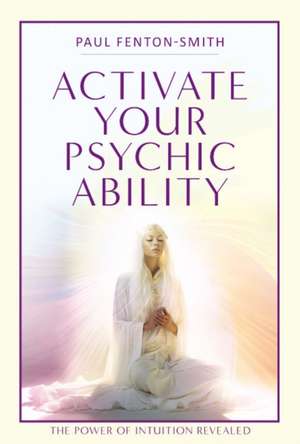 Activate Your Psychic Ability de Paul Fenton-Smith