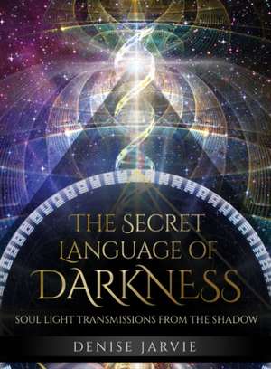 The Secret Language of Darkness de Denise Jarvie