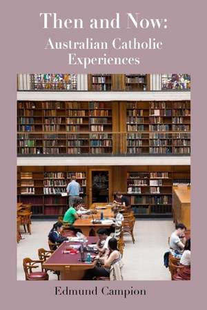 Then and Now: Australian Catholic Experiences de Edmund Campion