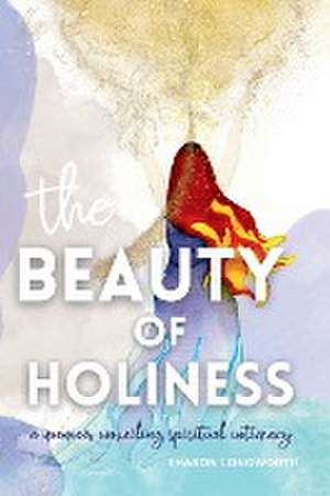 The Beauty of Holiness de Sharon Longworth