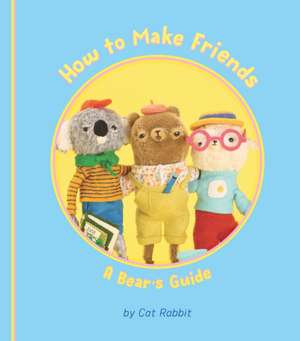 How to Make Friends: A Bear's Guide de Cat Rabbit