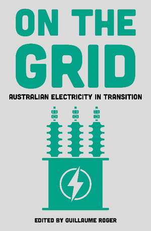 On the Grid: Australian Electricity in Transition de Guillaume Roger