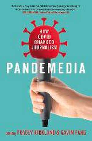 Pandemedia: How Covid Changed Journalism de Tracey Kirkland