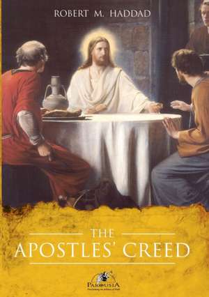 The Apostles' Creed de Robert M Haddad