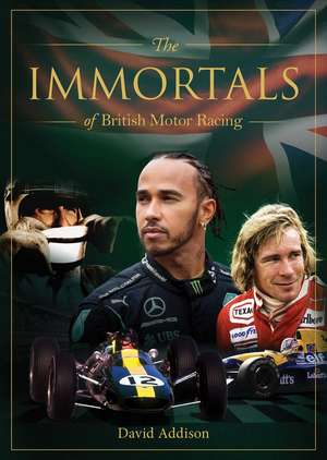 Immortals of British Motor Racing de David Addison