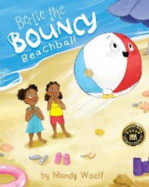 Bertie the Bouncy Beachball de Mandy Woolf