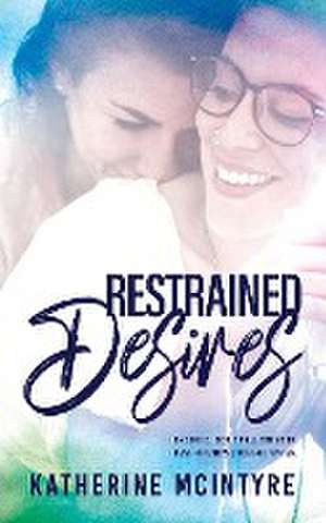 Restrained Desires de Katherine Mcintyre