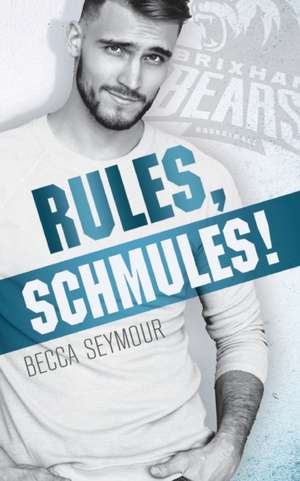 Rules, Schmules! de Becca Seymour