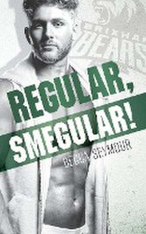 Regular, Smegular! de Becca Seymour