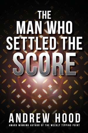 The Man Who Settled The Score de Andrew Hood