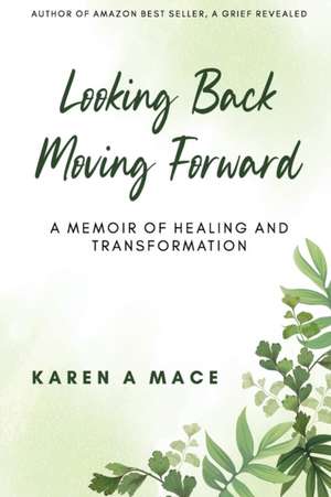 Looking Back Moving Forward de Karen A Mace