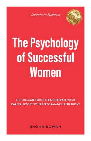 The Psychology of Successful Women de Shona Rowan