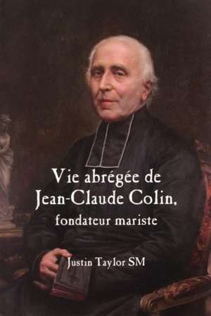 Taylor, J: A Short Life of Jean-Claude Colin Marist Founder de Justin Taylor