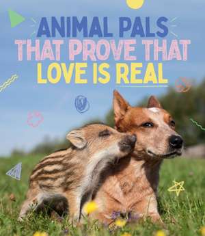 Animal Pals That Prove That Love Is Real de Smith Street Books