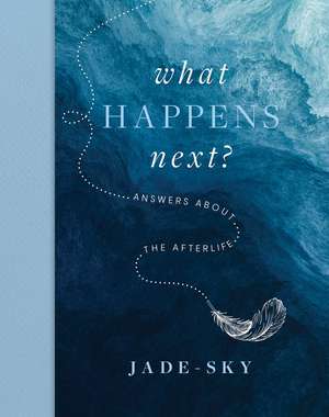 What Happens Next?: Answers about the afterlife de Jade Sky