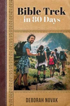 Bible Trek in 80 Days de Deborah Novak